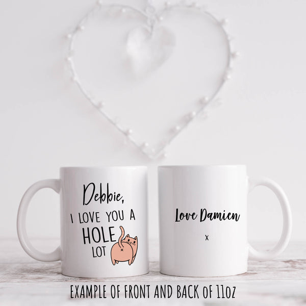 I love you a hole lot -Funny Girlfriend / Boyfriend Valentines Personalised Gift Mug 11oz or 15oz