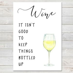White Wine It Isn't Good to Keep Things Bottled Up, Fun Home Gift, Kitchen Print