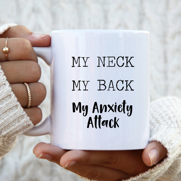 Mother's Day Mug, My Neck My Back My Anxiety Attack, Funny Gift Cup