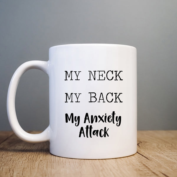 Mother's Day Mug, My Neck My Back My Anxiety Attack, Funny Gift Cup