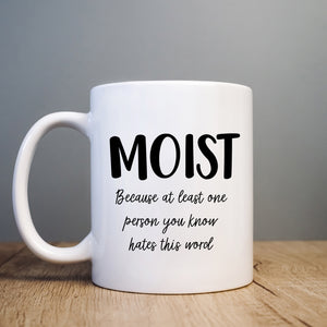 Moist Because At Least One Person You Know Hates This Word, Funny Quote Cup