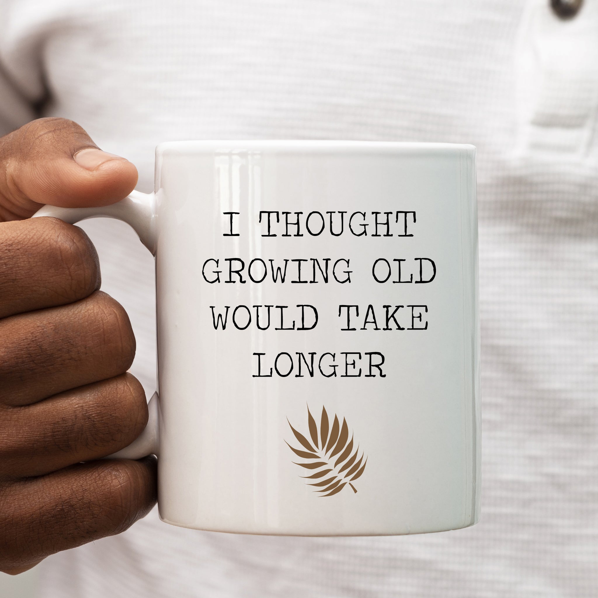 I Thought Growing Old Would Take Longer Mug, Funny Quote Birthday Cup