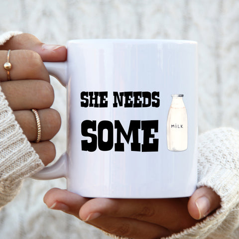 She Needs Some Milk Mug, Funny Quote Cup For Her