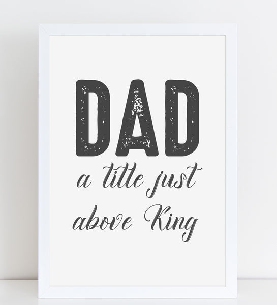 Fathers Day Print 'A Title Just Above King' Personalised Poster Gift for Dad