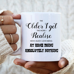 The Older I Get Mug, Funny Quote Cup For Him or Her