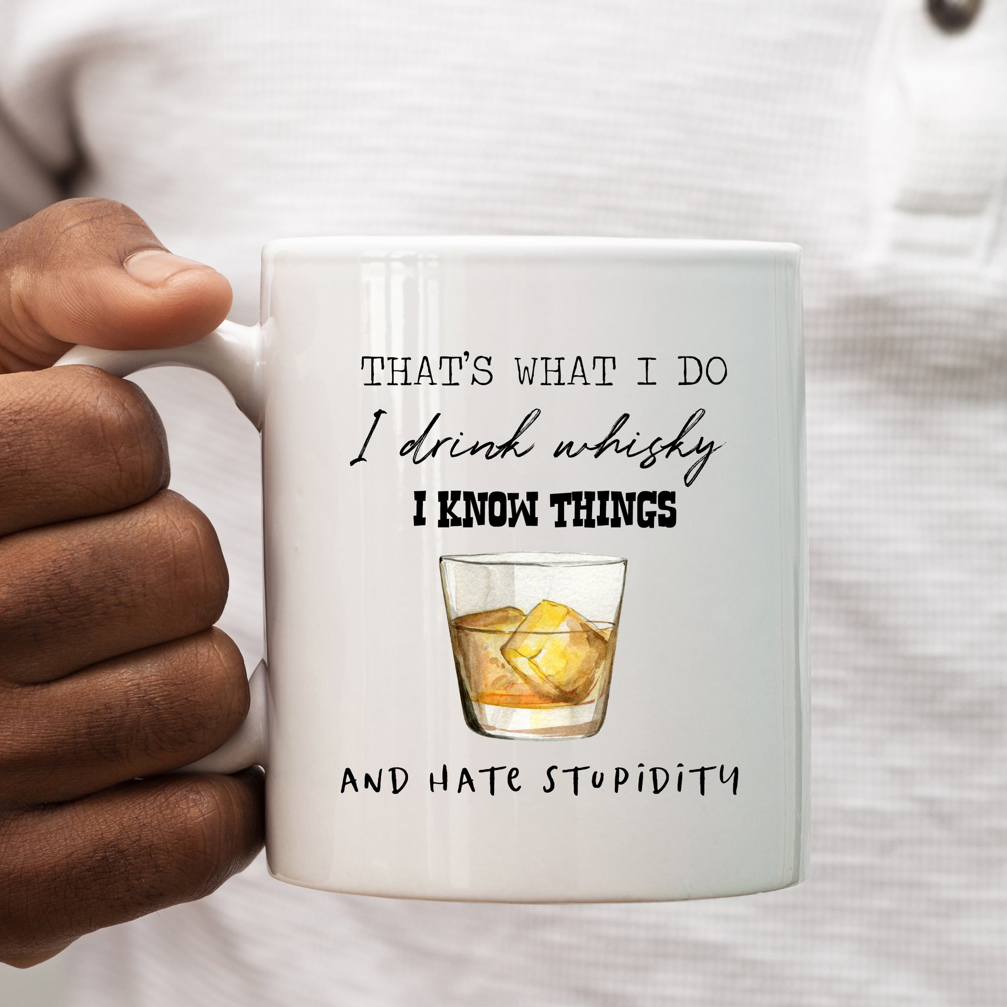 I Drink Whisky, Know Things and Hate Stupidity Mug, Funny Quote Cup For Him or Her