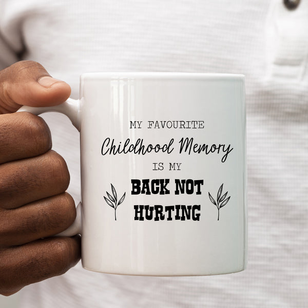 My Favourite Childhood Memory is my Back Not Hurting Mug, Funny Quote Cup