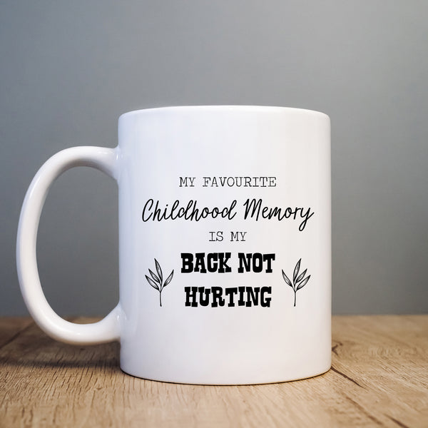 My Favourite Childhood Memory is my Back Not Hurting Mug, Funny Quote Cup