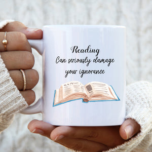 Reading Can Seriously Damage Your Ignorance Mug, Funny Cup for Him or Her