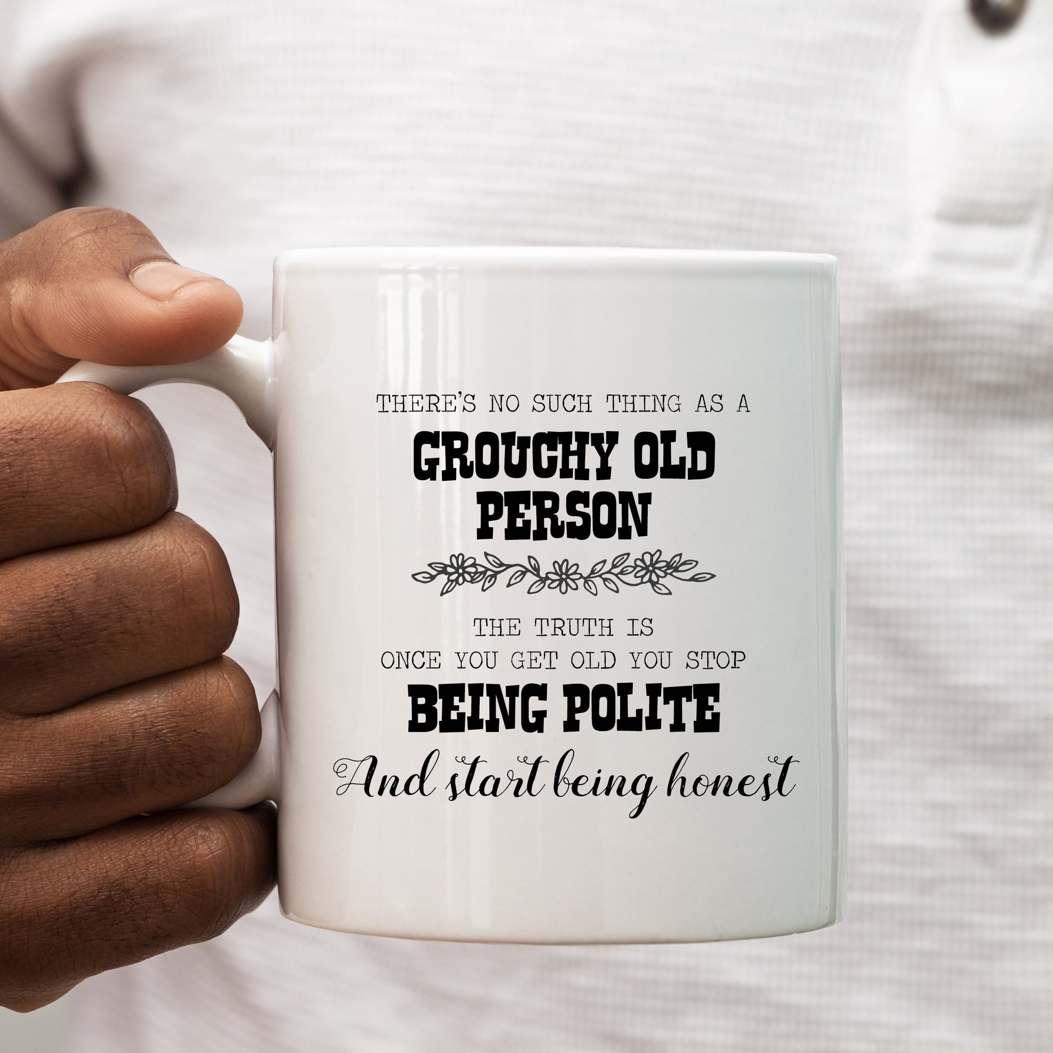 No Such Thing as a Grouchy Old Person You Just Stop Being Polite Mug, Funny Cup