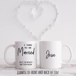 I Used to be Married, But I'm Much better now. Valentines Personalised Gift Mug for Him/Her 11oz or 15oz