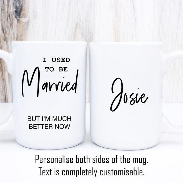 I Used to be Married, But I'm Much better now. Valentines Personalised Gift Mug for Him/Her 11oz or 15oz