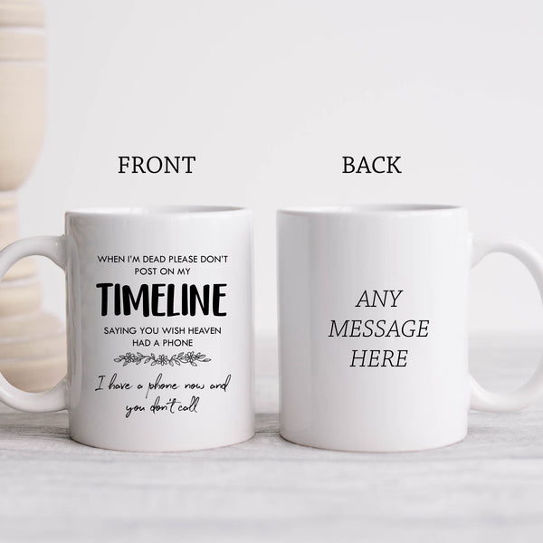 When I'm Dead Please Don't Post on My Timeline Mug, Funny Quote Cup For Him or Her