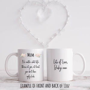 Mothers Day Mug, Ugly Kids, Personalised Front and Back 11oz or 15oz