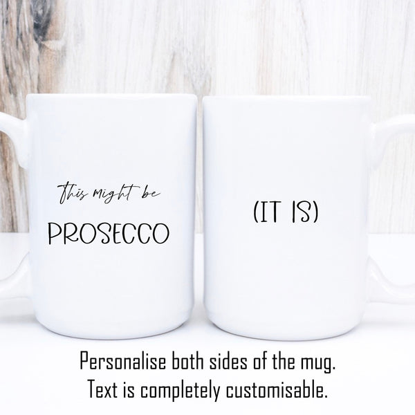 This Might Be Prosecco Mug, Funny Customisable Mug, Gift for Him or Her, 11oz or 15oz