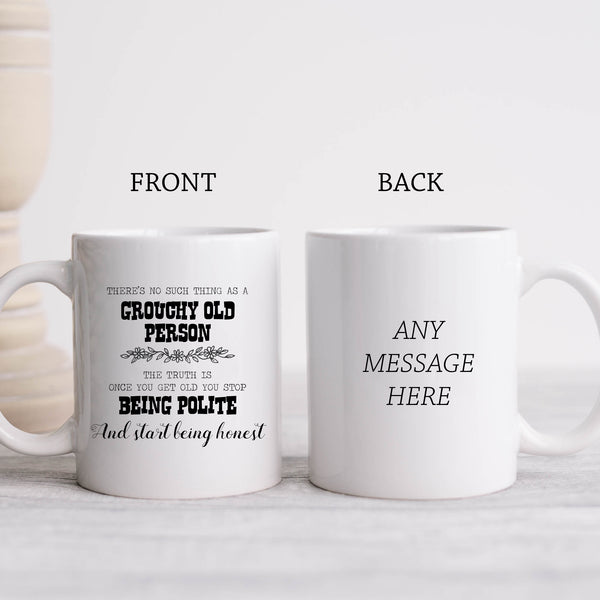 No Such Thing as a Grouchy Old Person You Just Stop Being Polite Mug, Funny Cup
