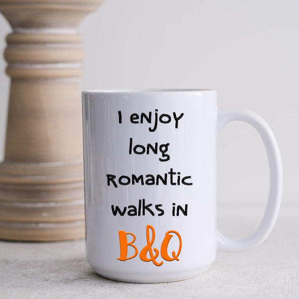 Romantic Walks In B&Q Mug, Funny Builder, Carpenter, Tradesman Personalised Cup, 11oz or 15oz