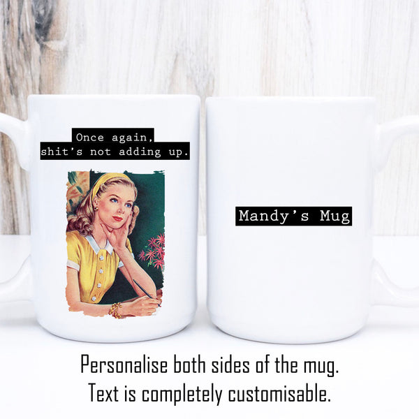 Once Again Shits Not Adding Up, Funny Vintage-Style Personalised Mug, Gift for Her, 11oz or 15oz