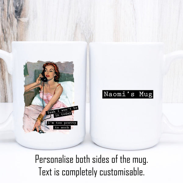 Calling in Sick, Too Pretty, Funny Vintage-Style Personalised Mug, Gift for Her, 11oz or  15oz