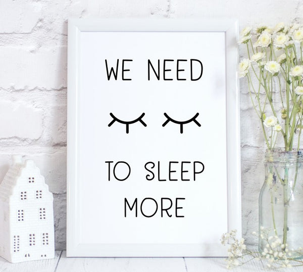 We Need To Sleep More, Funny Home Decor Print Gift