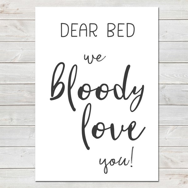 Dear Bed We Bloody Love You, Fun Poster Bedroom Gift