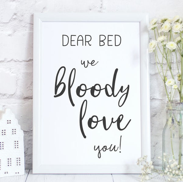 Dear Bed We Bloody Love You, Fun Poster Bedroom Gift