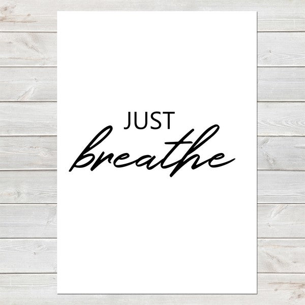 Just Breathe, Inspirational, Motivational Quote Print