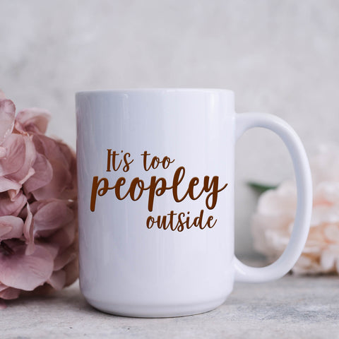 Too Peopley Outside, Funny Mug for Introverts, Personalised Front and Back 11oz or 15oz