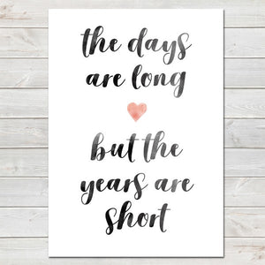 Days Are Long Years Are Short Sentimental Newborn Baby Print