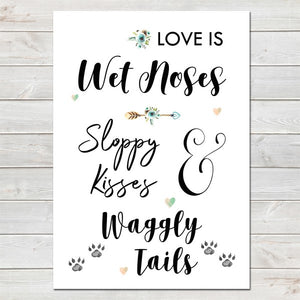 Dog Print, Love is Wet Noses, Waggly Tails, Lovely Fur Baby Pet Quote