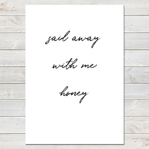 Sail Away With Me Honey Valentines New Home Wall Decor / Gift / Print