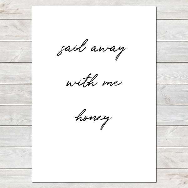 Sail Away With Me Honey Valentines New Home Wall Decor / Gift / Print