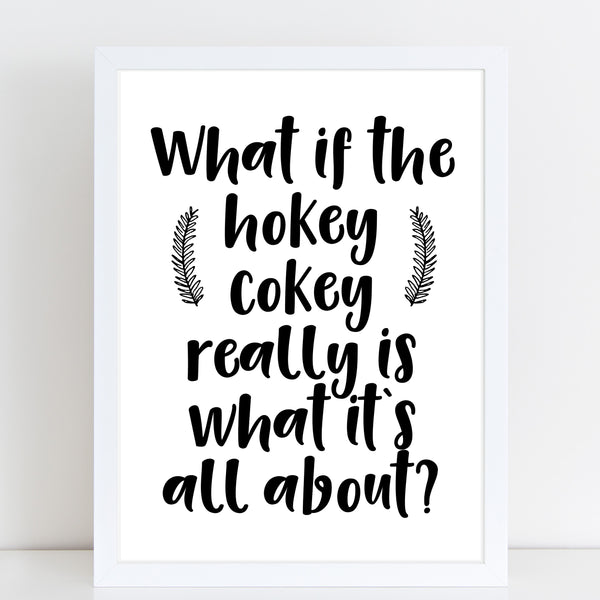 What If Hokey Cokey is What it's All About, Home Wall Art, Fun Print