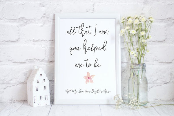Mothers Day Print 'All that I am you helped me' Quote, Personalised Poster Gift