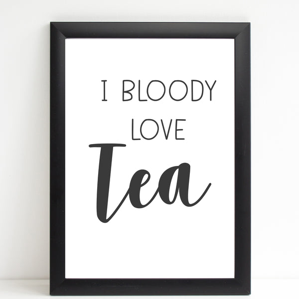 I Bloody Love Tea, Fun Print, Wall Decor for Home / Kitchen