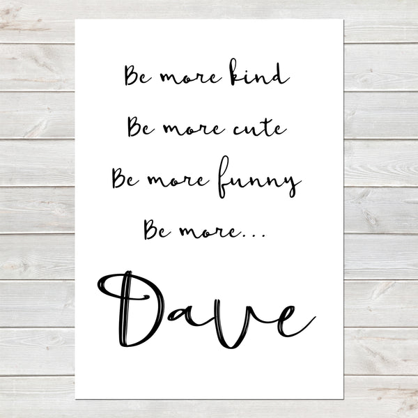 Fathers Day Print 'Be More ' Fun Personalised Poster Gift for Him