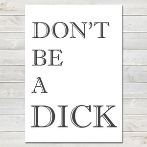 Don't Be A Dick, Adults Humour, Funny Home, Bedroom, Office Print